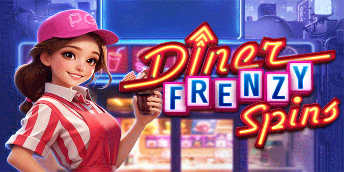 Panduan Slot Diner Frenzy Spins Mencari Pola Gacor Terbaru
